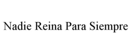 NADIE REINA PARA SIEMPRE trademark