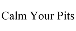 CALM YOUR PITS trademark