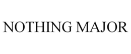 NOTHING MAJOR trademark