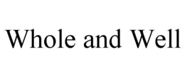 WHOLE AND WELL trademark