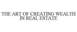 THE ART OF CREATING WEALTH IN REAL ESTATE trademark