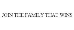 JOIN THE FAMILY THAT WINS trademark