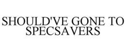SHOULD'VE GONE TO SPECSAVERS trademark