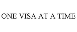 ONE VISA AT A TIME trademark