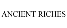 ANCIENT RICHES trademark
