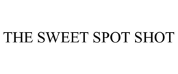 THE SWEET SPOT SHOT trademark