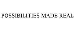 POSSIBILITIES MADE REAL trademark
