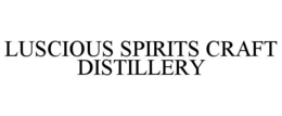 LUSCIOUS SPIRITS CRAFT DISTILLERY trademark