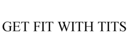 GET FIT WITH TITS trademark