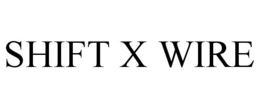 SHIFT X WIRE trademark