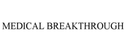 MEDICAL BREAKTHROUGH trademark