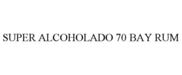 SUPER ALCOHOLADO 70 BAY RUM trademark
