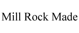 MILL ROCK MADE trademark
