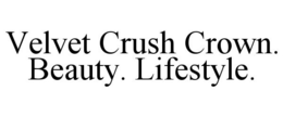 VELVET CRUSH CROWN. BEAUTY. LIFESTYLE. trademark