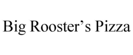 BIG ROOSTER'S PIZZA trademark