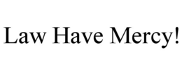 LAW HAVE MERCY! trademark