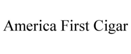 AMERICA FIRST CIGAR trademark