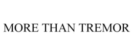 MORE THAN TREMOR trademark