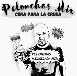 PELONCHAS MIX CURA PARA LA CRUDA BOOM! OH YEAH! WOW! PELONCHAS MIX PELONCHAS MICHELADA MIX trademark