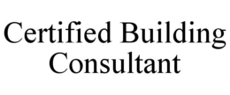 CERTIFIED BUILDING CONSULTANT trademark