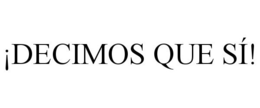 ¡DECIMOS QUE SÍ! trademark