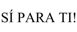 SÍ PARA TI! trademark