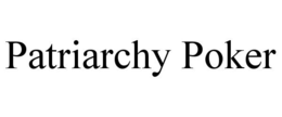 PATRIARCHY POKER trademark