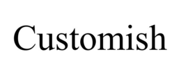 CUSTOMISH trademark