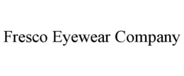 FRESCO EYEWEAR COMPANY trademark