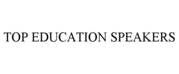 TOP EDUCATION SPEAKERS trademark