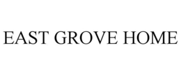 EAST GROVE HOME trademark
