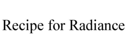 RECIPE FOR RADIANCE trademark