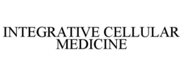 INTEGRATIVE CELLULAR MEDICINE trademark