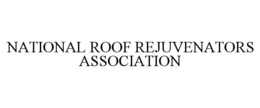 NATIONAL ROOF REJUVENATORS ASSOCIATION trademark