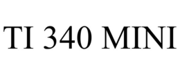 TI 340 MINI trademark