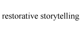 RESTORATIVE STORYTELLING trademark
