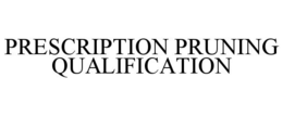 PRESCRIPTION PRUNING QUALIFICATION trademark