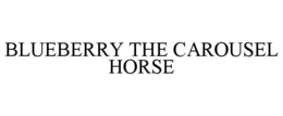 BLUEBERRY THE CAROUSEL HORSE trademark