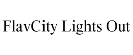 FLAVCITY LIGHTS OUT trademark