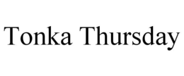 TONKA THURSDAY trademark
