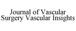 JOURNAL OF VASCULAR SURGERY VASCULAR INSIGHTS trademark