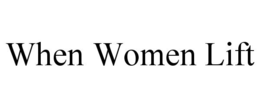 WHEN WOMEN LIFT trademark