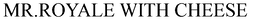 MR.ROYALE WITH CHEESE trademark