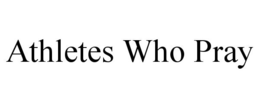 ATHLETES WHO PRAY trademark