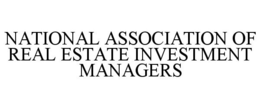 NATIONAL ASSOCIATION OF REAL ESTATE INVESTMENT MANAGERS trademark
