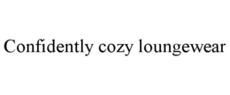 CONFIDENTLY COZY LOUNGEWEAR trademark