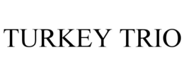 TURKEY TRIO trademark