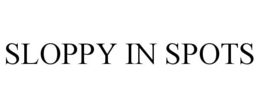 SLOPPY IN SPOTS trademark
