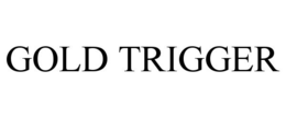 GOLD TRIGGER trademark