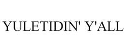 YULETIDIN' Y'ALL trademark